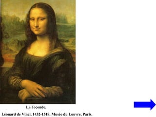 La Joconde.
Léonard de Vinci, 1452-1519, Musée du Louvre, Paris.
 