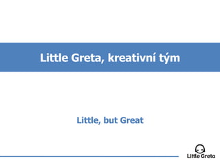 Little Greta, kreativní tým Little, but Great 