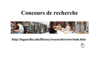 Concours de recherche http://laguardia.edu/library/researchreview/tools.htm 