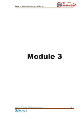 Lesson Guide in Science Grade 10
Quarter II Module III Electromagnetism 1
Module 3
 