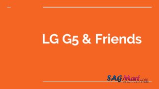 LG G5 & Friends
 