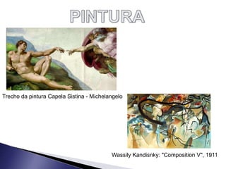 Wassily Kandisnky: "Composition V", 1911
Trecho da pintura Capela Sistina - Michelangelo
 
