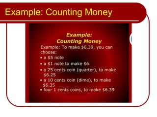 Example: Counting Money
 