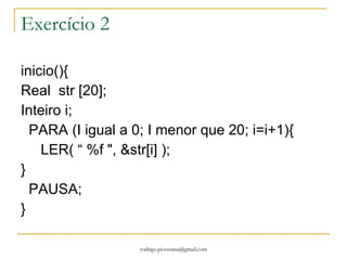Vetor ou Matriz unidimensional com 7 posições Caracter letras[7]; AHH..isso é um indice! E esse é o valor armazenado! G F E D C B A 6 5 4 3 2 1 0 