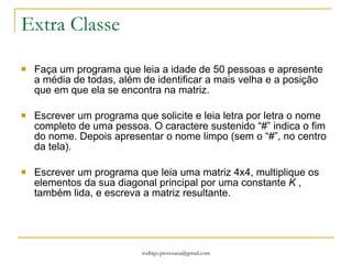 REALIZAR NO PAPEL “BRODI” A ORDENAÇÃO DE VETORES Início tipo vetor[LIMITE], I,J, AUX; para (I=0; I < LIMITE; I++){ ler (vetor[I]);   para (I=0; i<LIMITE;I++){   para (J=i; J<LIMITE; J++){   se (vetor [I] > vetor [J]) então {   AUX = vetor[I];   vetor[I] = vetor[J];   vetor [J] =AUX;    }   } // fim para } //fim para 