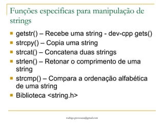 Caracter festas[6][6]; Temos duas maneiras de inserir informações em matrizes com mais de um indice: Na mão: festas[5][3] = ‘ç’; ou podemos utilizar dois laços: um para controlar as colunas e um para controlar as linhas. 