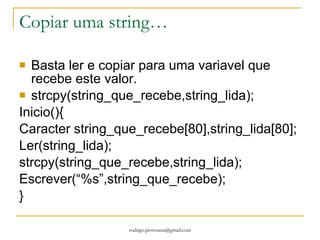 Matrizes bidimensionais Define limite 5 Inteiro I,j,mat[limite][limite]; Para (i = 0; i < m; i = i + 1) Para (j = 0; j < n; j = j + 1) ler("%d", &mat[i][j]); 
