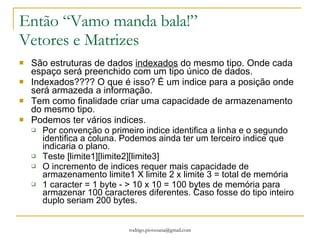 Bibliografia básica Algorítmos – Person Makron Books, 1998. Dirceu Douglas Salvetti e Lisbete Madsen Barbosa Linguagens de Programação – Java, C, C++ e outras – Campus, 2004. Flávio Varejão 