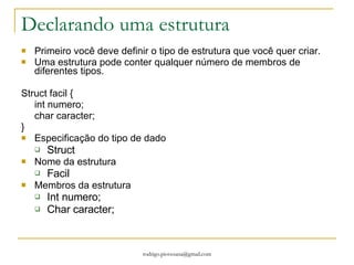 Mas e o algorítmo? Tem uma particularidade o “*” e o “&” * indica ao compilador que a variável não irá armazenar um valor e sim um endereço & indica o endereço da variavel. Inteiro contador=10; //inteiro com valor 10 Inteiro *ponteiro;  //ponteiro para um inteiro ponteiro=&contador; //nos dá o endereço do contador que esta armazenando em ponteiro *ponteiro=12; //o valor do contador agora é 12! 