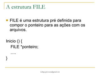 Exemplo Inicio () { estrutura tipo { inteiro numero; caracter letra; }; estrutura tipo x1; estrutura tipo x2; x1.numero =2; x1.letra=‘R’; x2.numero =3; x2.letra=‘o’; Escrever (“%d %d“, x1.numero, x2.numero); Escrever (“%c %c“, x1.letra, x2.letra); } #include <stdio.h> #include <stdlib.h> main () { struct tipo { int numero; char letra; }; struct tipo x1; struct tipo x2; x1.numero =2; x1.letra='R'; x2.numero =3; x2.letra='o'; printf ("%d %d", x1.numero, x2.numero); printf ("%c %c", x1.letra, x2.letra); system ("pause"); } 