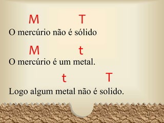 Quando um argumento é válido, se tem as premissas
verdadeiras, tem uma conclusão necessariamente
verdadeira (é o caso da dedução correta).
MAS É NECESSÁRIO SABER ALGUMAS
INFORMAÇÕES SOBRE A ARGUMENTAÇÃO.
A PRÓXIMA ETAPA CONHECIDA COMO:
ELEMENTOS DO SILOGISMO
43
 
