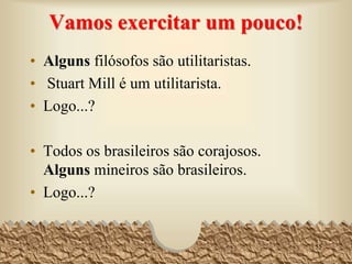 • 1. O silogismo só deve ter três termos (o maior, o menor e o
médio).
• 2. De duas premissas negativas nada resulta.
• 3. De duas premissas particulares nada resulta.
• 4. O termo médio nunca entra na conclusão.
• 5. O termo médio deve ser pelo menos uma vez universal.
• 6. Nenhum termo pode ser universal na conclusão sem ser
universal nas premissas.
• 7. De duas premissas afirmativas não se conclui uma negativa.
• 8. A conclusão segue sempre a premissa mais fraca (se nas
premissas uma delas for negativa, a conclusão deve ser
negativa; se uma for particular a conclusão deve ser particular).
55
 