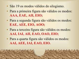 8 – FIGURAS DO SILOGISMO
• Depende da posição do termo médio nas
premissas maior e menor.
• 1ª figura – Su; Pre
• 2ª figura – Pre; Pre
• 3ª figura – Su; Su
• 4ª figura – Pre; Su
65
 
