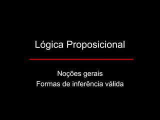 Lógica Proposicional Noções gerais Formas de inferência válida 
