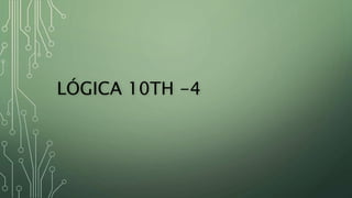 LÓGICA 10TH -4
 