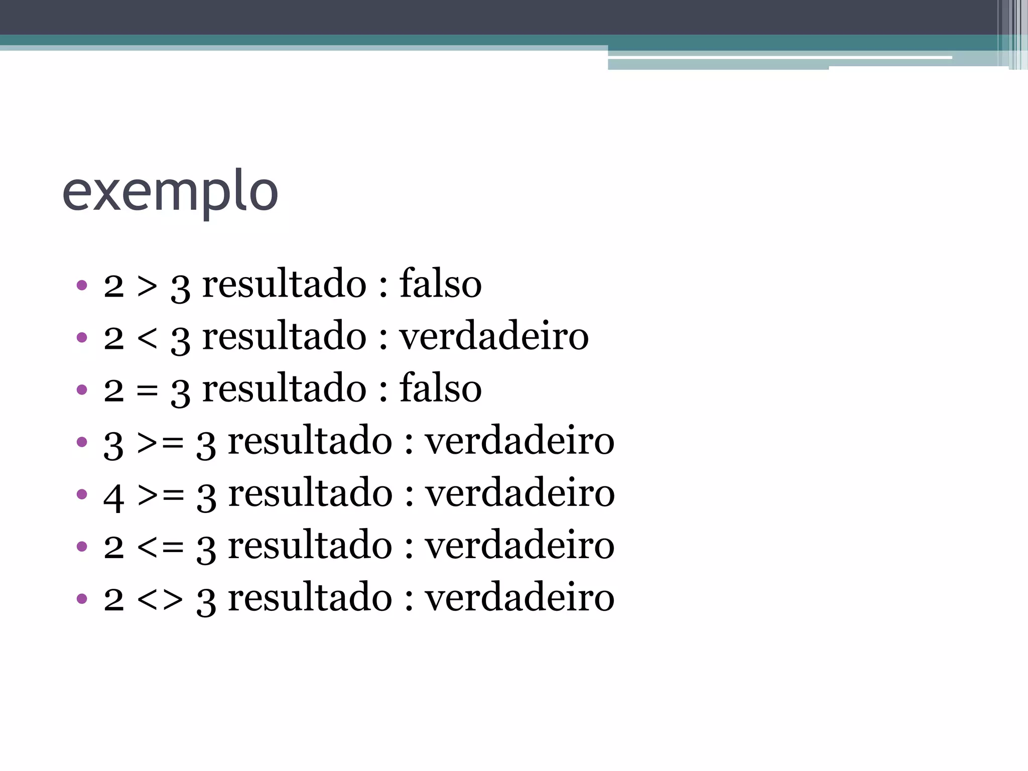 OPERADORES•  Operadores Aritméticos •  Operadores Relacionais •  Operadores Lógicos