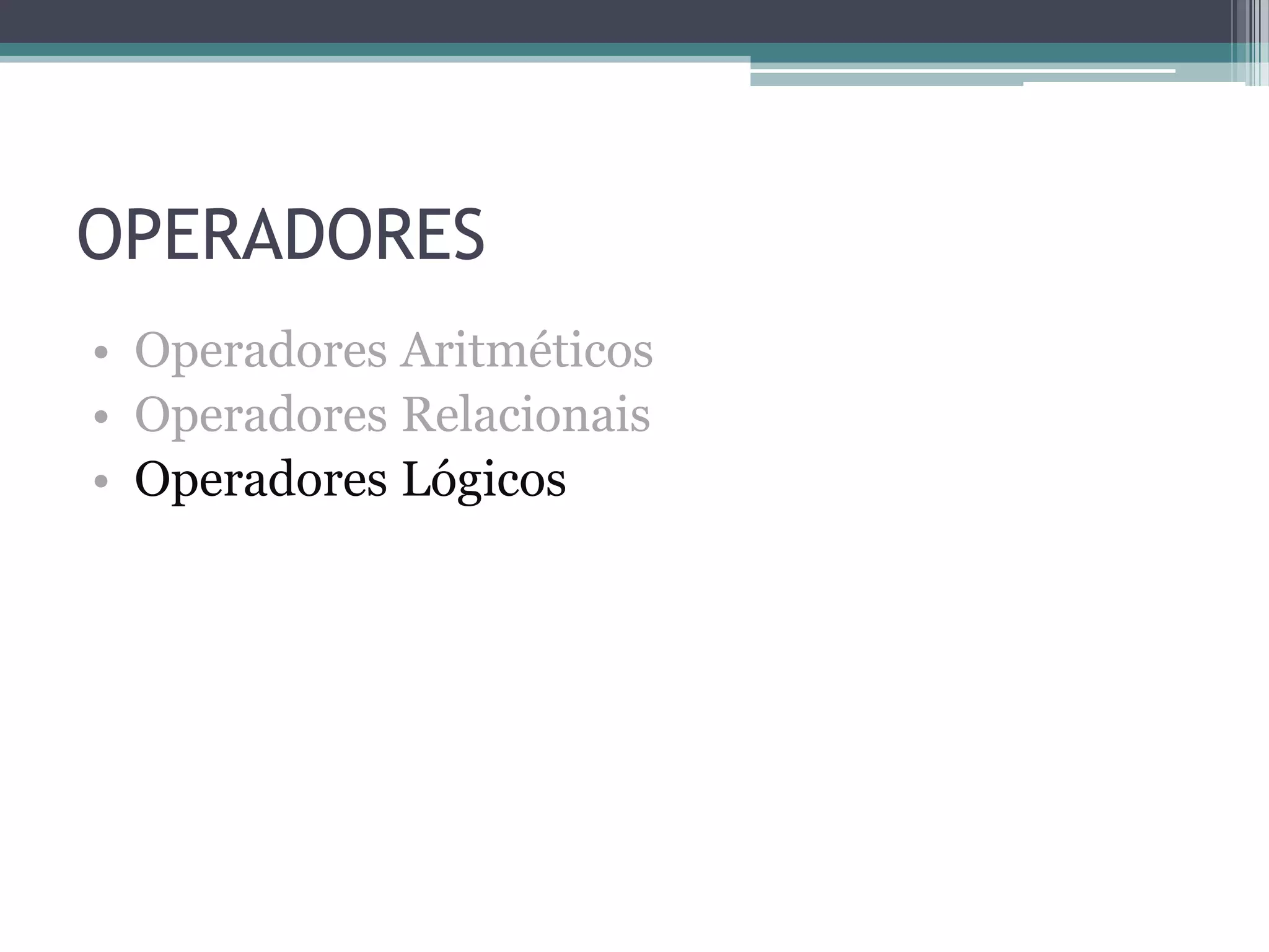 OPERADORES•  Operadores Aritméticos •  Operadores Relacionais •  Operadores Lógicos