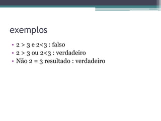 OPERADORES•  Operadores Aritméticos •  Operadores Relacionais •  Operadores Lógicos