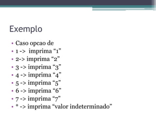 Decisão A estrutura de decisão “SE/ENTÃO/SENÃO”, funciona exatamente como a estrutura “SE”, com apenas uma diferença, em “SE” somente podemos executar comandos caso a condição seja verdadeira, diferente de “SE/SENÃO” pois sempre um comando será executado independente da condição, ou seja, caso a condição seja “verdadeira” o comando da condição será executado, caso contrário o comando da condição “falsa” será executado