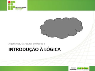 INTRODUÇÃO À LÓGICA
Algoritmos, Estruturas de Dados e
13
 