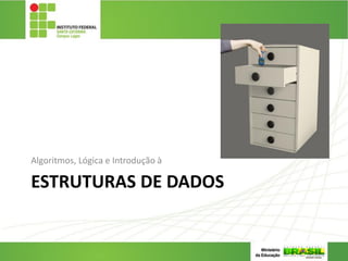 ESTRUTURAS DE DADOS
Algoritmos, Lógica e Introdução à
24
 