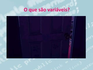 O que são variáveis?
 