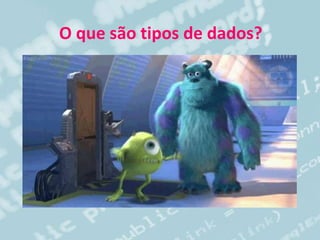 O que são tipos de dados?
 
