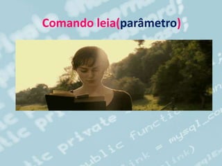 Comando leia(parâmetro)
 