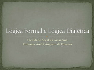 Faculdade Atual da Amazônia
Professor André Augusto da Fonseca
 