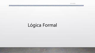 Lógica Formal
26/11/2016
 