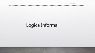 Lógica Informal
26/11/2016
 