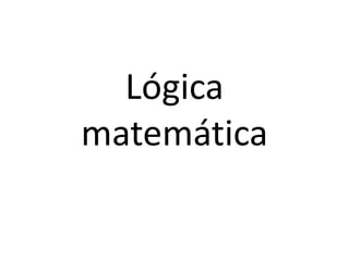 Lógica
matemática
 