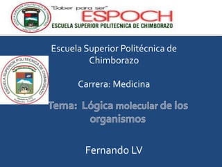 Escuela Superior Politécnica de
Chimborazo
Carrera: Medicina

Fernando LV

 