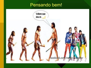 Pensando bem!
 