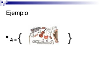 Ejemplo A  =  {  } 