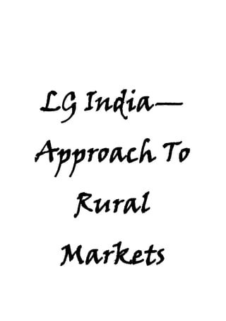 LG India—Approach To Rural Markets<br />Submitted BySubmitted To<br />Summary<br />From the few years, consumer electronic manufactures have started focusing on the rural markets for their growth and expansion. The major reasons include saturation of urban growth rate and increased contribution and higher growth rate in markets.<br />Increase in disposable incomes due to good agricultural output, increase in easy financial options by banks and financial institutions, increased media penetration and electrification of rural areas are influencing the growth of marketing in rural areas.<br />In this light situation, India’s learning consumer electronics manufacturer LG Electronics India Pvt. Ltd. (LGEIL) began concentrating on rural marketing.<br />To mark its presence and to increase sales, LGEIL designed a different marketing strategy for rural areas. It made changes in its products to suit needs of rural customers. For example, LG removed ‘golden eye’ technology in models soldin rural market. Keeping in mind about the rural customers, LG carried out campaigns in various regional channels like Lashkara, Alpha Punjabi, and Gujarati.<br />LGEIL adopted a unique distribution strategy for rural markets to increase its presence and sale of its other products. The company designed a pyramidal sales structure by decentralizing its distributing network. The company fragmented the distribution network with branch offices operating from big cities and many Remote Area Officers (RAOs) working under each branch office. These RAOs were further fragmented with Regional Sales Officers (RSOs) working under the supervision of each RAO.<br />By 2005, company had 51 branch offices and 78 RAOs. Each RAO was given charge of the territory with an independent accounts, sales, servicing and marketing team. To assist RAOs in there endeavour; the offices were computerised and connected with branches officers and the corporate office’s ERP system through Very Small Aperture Terminal (V-SAT) and an Intranet network. This enabled the RAOs to have up-to-date data on important aspects such as inventory, payment status of the dealers, etc.<br />The RAOs overseeing the territories were given independent decision-making powers to the extent of developing their own marketing and promotional strategies in their territories. This setup helped the company in not just improving sales but also in penetration deep into the market. The distribution setup also enables the company to establish relationship whit the sub-dealers who are not been contacted by the company representatives. Better servicing of the sub-dealers helped in increasing their sales.<br />But analysts pointed out that such a distribution strategy was not unique and had been many of its competitors. For example Samsung and Electrolux Kelvinator followed the same strategies.<br />Questions for Discussion<br />,[object Object],Answer:<br />Territory management develops and implements a strategy for directing selling activities toward customers in a sales territory aimed at maintaining the lines of communications, improving sales coverage, and minimizing wasted time. It includes the allocation of sales calls to customers and the planning, routing, and scheduling of the calls.<br />LGEIL designed a different marketing strategy for rural areas. It made changes in its products to suit needs of rural customers. Keeping in mind about the rural customers, LG carried out campaigns in various regional channels like Lashkara, Alpha Punjabi, and Gujarati.<br />The company designed a pyramidal sales structure by decentralizing its distributing network. The company fragmented the distribution network with branch offices operating from big cities and many Remote Area Officers (RAOs) working under each branch office. These RAOs were further fragmented with Regional Sales Officers (RSOs) working under the supervision of each RAO.<br />Each RAO was given charge of the territory with an independent accounts, sales, servicing and marketing team. To assist RAOs in there endeavour; the offices were computerised and connected with branches officers and the corporate office’s ERP system through Very Small Aperture Terminal (V-SAT) and an Intranet network. This enabled the RAOs to have up-to-date data on important aspects such as inventory, payment status of the dealers, etc.<br />The RAOs overseeing the territories were given independent decision-making powers to the extent of developing their own marketing and promotional strategies in their territories. This setup helped the company in not just improving sales but also in penetration deep into the market. The distribution setup also enables the company to establish relationship whit the sub-dealers who are not been contacted by the company representatives. Better servicing of the sub-dealers helped in increasing their sales.<br />,[object Object],Answer:<br />Advantages: -<br />,[object Object]
