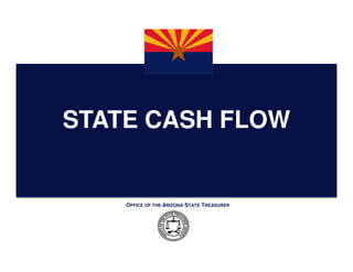 STATE CASH FLOW


    OFFICE OF THE ARIZONA STATE TREASURER
 