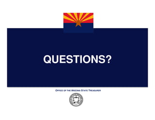 QUESTIONS?

 OFFICE OF THE ARIZONA STATE TREASURER
 