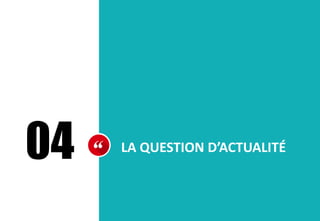 04 LA QUESTION D’ACTUALITÉ
 