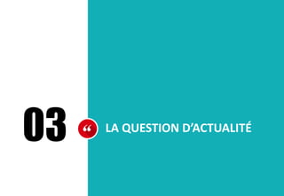 03 LA QUESTION D’ACTUALITÉ
 