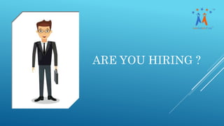 ARE YOU HIRING ?
 