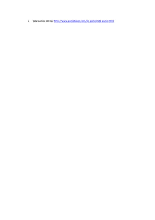 SLG Games CD Key http://www.gamebasin.com/pc‐games/slg‐game.html 
