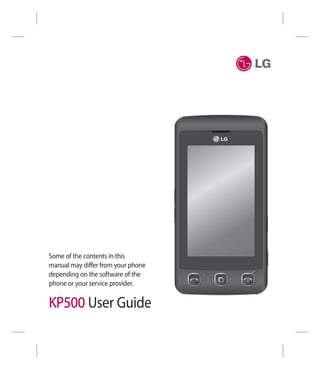 Some of the contents in this
manual may differ from your phone
depending on the software of the
phone or your service provider.

KP500 User Guide
 