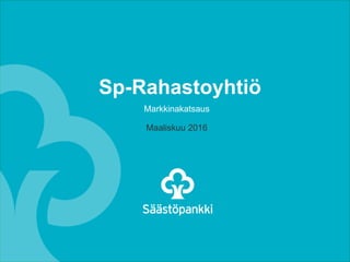 Sp-Rahastoyhtiö
Markkinakatsaus
Maaliskuu 2016
 