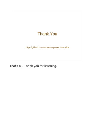 Thank You


            http://github.com/morevnaproject/remake




That's all. Thank you for listening.
 