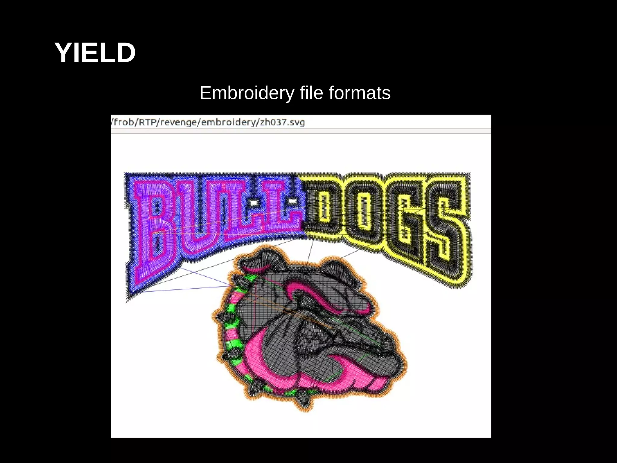 YIELD
        Embroidery file formats
 
