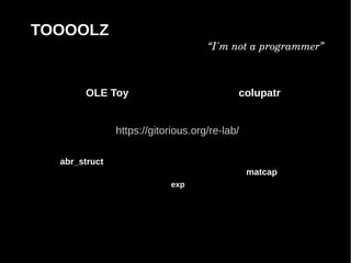 TOOOOLZ
                                    “I'm not a programmer”



       OLE Toy                             colupatr


               https://gitorious.org/re-lab/

  abr_struct
                                               matcap
                           exp
 
