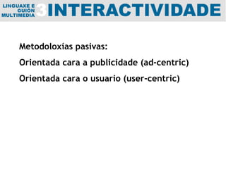 Metodoloxías pasivas: Orientada cara a publicidade (ad-centric) Orientada cara o usuario (user-centric) 