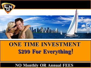 ONE TIME INVESTMENT   $299 For Everything! NO Monthly OR Annual FEES   