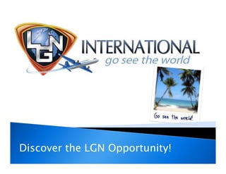 Discover the LGN Opportunity!
 